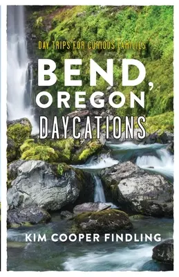 Bend, Oregon Daycations: Excursii de o zi pentru familii curioase - Bend, Oregon Daycations: Day Trips for Curious Families