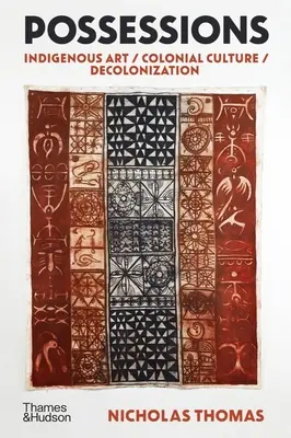 Posesiuni: Artă indigenă / Cultură colonială / Decolonizare - Possessions: Indigenous Art / Colonial Culture / Decolonization