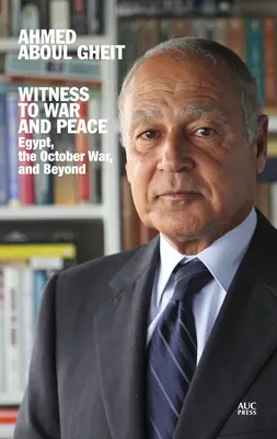 Martor la război și pace: Egipt, războiul din octombrie și dincolo de acesta - Witness to War and Peace: Egypt, the October War, and Beyond