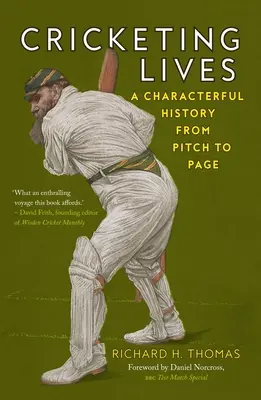 Cricketing Lives: O istorie plină de caracter de la teren la pagină - Cricketing Lives: A Characterful History from Pitch to Page