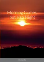 Dimineața vine, dar și noaptea - Morning Comes, but also Night