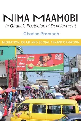 Nima-Maamobi în dezvoltarea postcolonială a Ghanei: Migrație, islam și transformare socială - Nima-Maamobi in Ghana's Postcolonial Development: Migration, Islam and Social Transformation