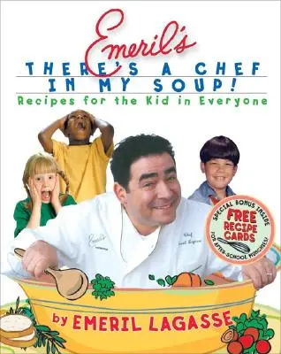 Emeril's There's a Chef in My Soup!: Recipes for the Kid in Everyone [Cu cărți de rețete] - Emeril's There's a Chef in My Soup!: Recipes for the Kid in Everyone [With Recipe Cards]