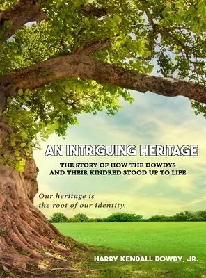 O moștenire intrigantă: Povestea modului în care familia Dowdy și rudele lor au rezistat în viață - An Intriguing Heritage: The Story Of How The Dowdys and Their Kindred Stood Up To Life