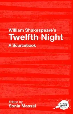 A douăsprezecea noapte a lui William Shakespeare: A Routledge Study Guide and Sourcebook - William Shakespeare's Twelfth Night: A Routledge Study Guide and Sourcebook