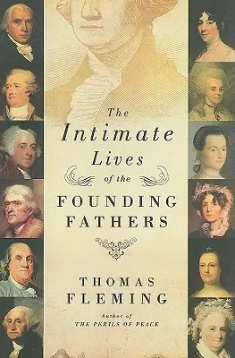 Viețile intime ale părinților fondatori: The Intimate Lives of the Founding Fathers - The Intimate Lives of the Founding Fathers
