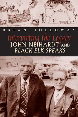 Interpretarea moștenirii: John Neihardt și Black Elk Speaks - Interpreting the Legacy: John Neihardt and Black Elk Speaks