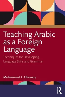 Predarea limbii arabe ca limbă străină: Tehnici pentru dezvoltarea competențelor lingvistice și a gramaticii - Teaching Arabic as a Foreign Language: Techniques for Developing Language Skills and Grammar