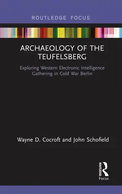 Arheologia Teufelsbergului: Explorarea colectării de informații electronice occidentale în Berlinul Războiului Rece - Archaeology of the Teufelsberg: Exploring Western Electronic Intelligence Gathering in Cold War Berlin