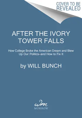 După căderea turnului de fildeș: Cum colegiul a distrus visul american și a aruncat în aer politica noastră - și cum să o reparăm - After the Ivory Tower Falls: How College Broke the American Dream and Blew Up Our Politics--And How to Fix It