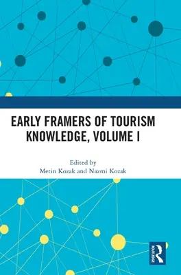 Primii făuritori ai cunoașterii turismului, volumul I - Early Framers of Tourism Knowledge, Volume I