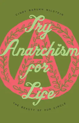 Încercați anarhismul pentru viață: Frumusețea cercului nostru - Try Anarchism for Life: The Beauty of Our Circle