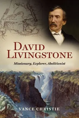David Livingstone: Misionar, explorator, aboliționist - David Livingstone: Missionary, Explorer, Abolitionist