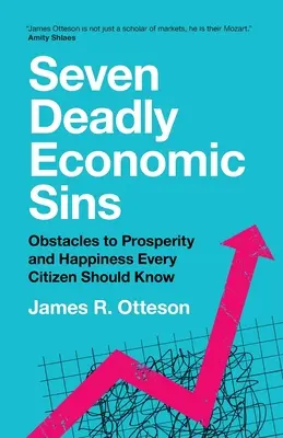 Șapte păcate economice mortale: Obstacole în calea prosperității și a fericirii pe care fiecare cetățean ar trebui să le cunoască - Seven Deadly Economic Sins: Obstacles to Prosperity and Happiness Every Citizen Should Know