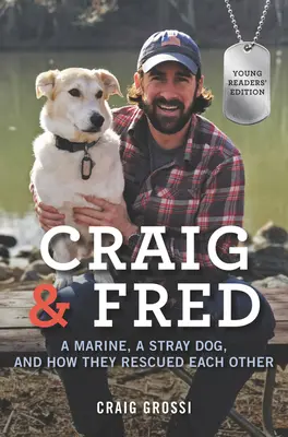 Craig & Fred: Un pușcaș marin, un câine vagabond și cum s-au salvat unul pe celălalt - Craig & Fred: A Marine, a Stray Dog, and How They Rescued Each Other
