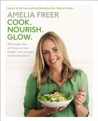Gătește. Nourish. Glow.: 120 de rețete care vă vor ajuta să slăbiți, să arătați mai tineri și să vă simțiți mai sănătoși - Cook. Nourish. Glow.: 120 Recipes That Will Help You Lose Weight, Look Younger, and Feel Healthier