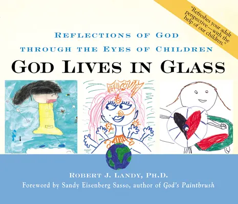 Dumnezeu trăiește în sticlă: Reflecții ale lui Dumnezeu prin ochii copiilor - God Lives in Glass: Reflections of God Through the Eyes of Children