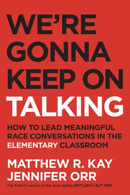 We're Gonna Keep on Talking: Cum să conduci conversații rasiale semnificative în clasa primară - We're Gonna Keep on Talking: How to Lead Meaningful Race Conversations in the Elementary Classroom
