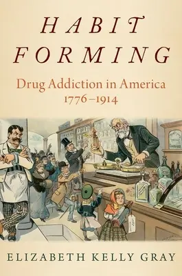 Formarea obișnuinței - Dependența de droguri în America, 1776-1914 - Habit Forming - Drug Addiction in America, 1776-1914