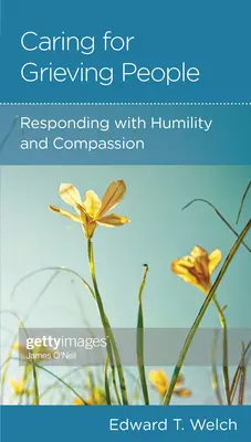Cineva pe care îl cunosc este în doliu: Îngrijirea cu umilință și compasiune - Someone I Know Is Grieving: Caring with Humility and Compassion