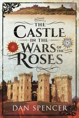 Castelul în Războiul Rozelor - The Castle in the Wars of the Roses