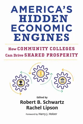Motoarele economice ascunse ale Americii: Modul în care colegiile comunitare pot stimula prosperitatea împărtășită - America's Hidden Economic Engines: How Community Colleges Can Drive Shared Prosperity
