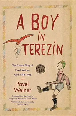 Un băiat în Terezn: Jurnalul privat al lui Pavel Weiner, aprilie 1944-aprilie 1945 - A Boy in Terezn: The Private Diary of Pavel Weiner, April 1944-April 1945
