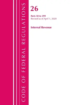 Code of Federal Regulations, Title 26 Internal Revenue 50-299, revizuit începând cu 1 aprilie 2020 (Oficiul Registrului Federal (U S )) - Code of Federal Regulations, Title 26 Internal Revenue 50-299, Revised as of April 1, 2020 (Office of the Federal Register (U S ))
