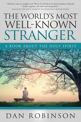 Cel mai cunoscut străin din lume: O carte despre Duhul Sfânt - The World's Most Well-Known Stranger: A Book About the Holy Spirit