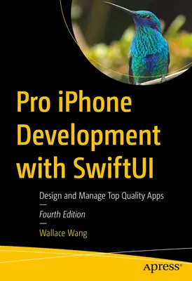 Pro iPhone Development with Swiftui: Proiectați și gestionați aplicații de calitate superioară - Pro iPhone Development with Swiftui: Design and Manage Top-Quality Apps
