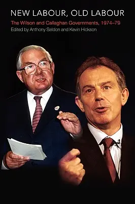 New Labour, Old Labour: Guvernele Wilson și Callaghan 1974-1979 - New Labour, Old Labour: The Wilson and Callaghan Governments 1974-1979