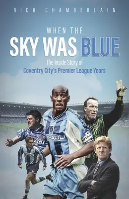 Când cerul era albastru: The Inside Story of Coventry City's Premier League Years - When the Sky Was Blue: The Inside Story of Coventry City's Premier League Years