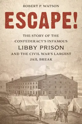 Evadare!: Povestea infamei închisori Libby a Confederației și cea mai mare evadare din închisorile Războiului Civil - Escape!: The Story of the Confederacy's Infamous Libby Prison and the Civil War's Largest Jail Break