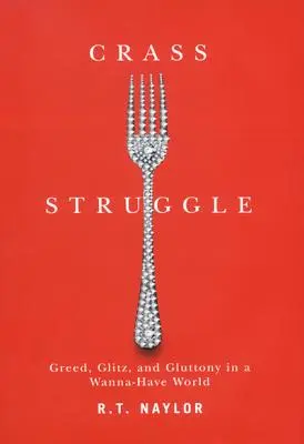 Crass Struggle: Lăcomie, strălucire și lăcomie într-o lume care vrea să aibă - Crass Struggle: Greed, Glitz, and Gluttony in a Wanna-Have World
