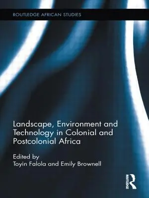 Peisaj, mediu și tehnologie în Africa colonială și postcolonială - Landscape, Environment and Technology in Colonial and Postcolonial Africa