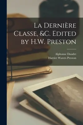 La dernire classe, &c. Editat de H.W. Preston - La dernire classe, &c. Edited by H.W. Preston