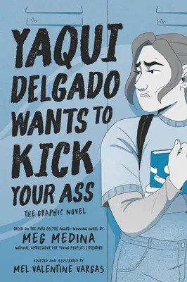 Yaqui Delgado vrea să-ți tăbăcească fundul: Romanul grafic - Yaqui Delgado Wants to Kick Your Ass: The Graphic Novel