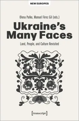 Ukraine's Many Faces: Țara, oamenii și cultura revizitate - Ukraine's Many Faces: Land, People, and Culture Revisited