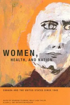 Women, Health, and Nation: Canada și Statele Unite ale Americii din 1945 Volumul 16 - Women, Health, and Nation: Canada and the United States Since 1945 Volume 16