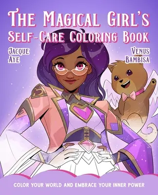 Magical Girl's Self-Care Coloring Book: Colorează-ți lumea și îmbrățișează-ți puterea interioară - The Magical Girl's Self-Care Coloring Book: Color Your World and Embrace Your Inner Power