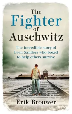 Luptătoarea de la Auschwitz: Incredibila poveste adevărată a lui Leen Sanders care a boxat pentru a-i ajuta pe alții să supraviețuiască - The Fighter of Auschwitz: The Incredible True Story of Leen Sanders Who Boxed to Help Others Survive