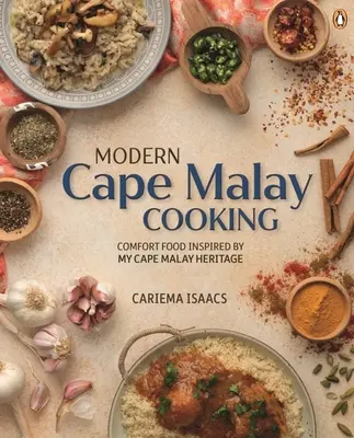 Bucătărie modernă Cape Malay: Mâncare reconfortantă inspirată de moștenirea mea Cape Malay - Modern Cape Malay Cooking: Comfort Food Inspired by My Cape Malay Heritage