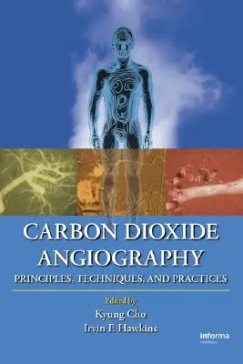 Angiografie cu dioxid de carbon: Principii, tehnici și practici - Carbon Dioxide Angiography: Principles, Techniques, and Practices