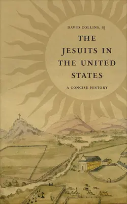 Iezuiții în Statele Unite: O istorie concisă - The Jesuits in the United States: A Concise History