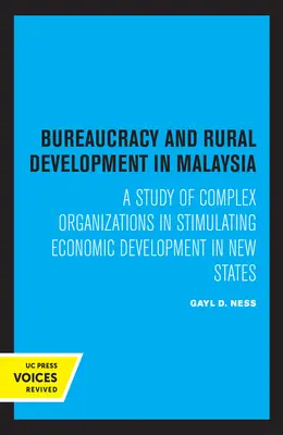 Birocrația și dezvoltarea rurală în Malaezia - Un studiu al organizațiilor complexe în stimularea dezvoltării economice în noile state - Bureaucracy and Rural Development in Malaysia - A Study of Complex Organizations in Stimulating Economic Development in New States