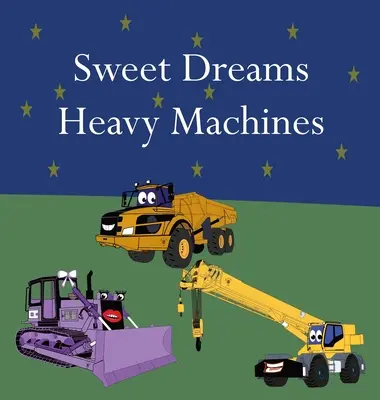 Vise plăcute Mașini grele - Sweet Dreams Heavy Machines