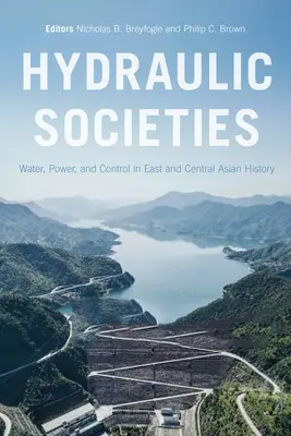 Societăți hidraulice: Apă, putere și control în istoria Asiei Centrale și de Est - Hydraulic Societies: Water, Power, and Control in East and Central Asian History