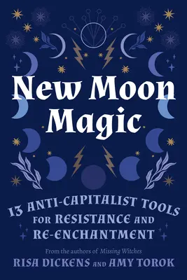 Magia lunii noi: 13 instrumente anticapitaliste pentru rezistență și reîncântare - New Moon Magic: 13 Anti-Capitalist Tools for Resistance and Re-Enchantment