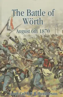 Bătălia de la Woerth: 6 august 1870 - Battle of Woerth August 6th 1870