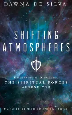 Shifting Atmospheres: Discernarea și dislocarea forțelor spirituale din jurul tău - Shifting Atmospheres: Discerning and Displacing the Spiritual Forces Around You